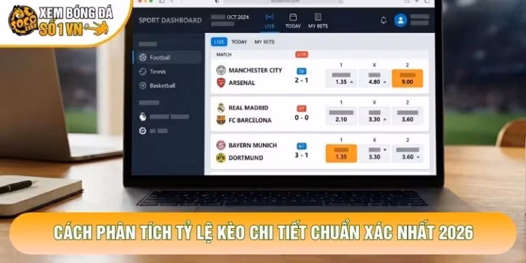 Cách Phân Tích Tỷ Lệ Kèo Chi Tiết Chuẩn Xác Nhất 2026