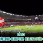 Kèo C1 - Mẹo Nhận Định Champions League Chuẩn Cao Thủ