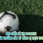 Kèo Chẵn Lẻ Tại Socolive - Săn Thưởng Lớn Từ Bảng Vị Trực Tuyến