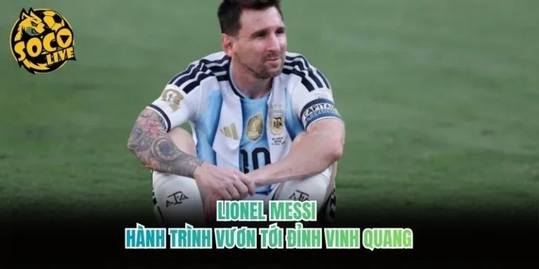 Lionel Messi - Hành Trình Vươn Tới Đỉnh Vinh Quang