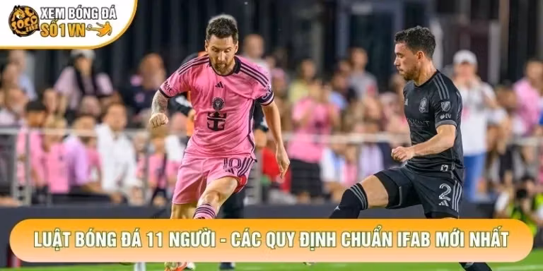 Luật Bóng Đá 11 Người - Các Quy Định Chuẩn IFAB Mới Nhất