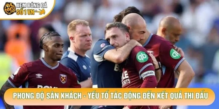 Phong Độ Sân Khách - Yếu Tố Tác Động Đến Kết Quả Thi Đấu