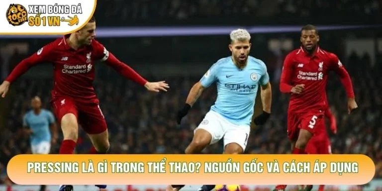 Pressing Là Gì Trong Thể Thao? Nguồn Gốc Và Cách Áp Dụng