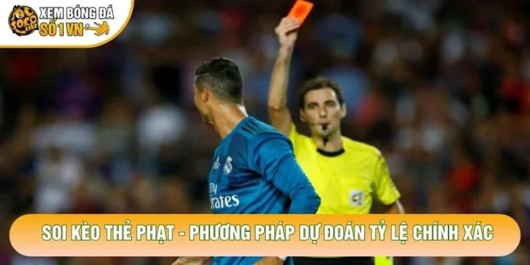 Soi Kèo Thẻ Phạt - Phương Pháp Dự Đoán Tỷ Lệ Chính Xác