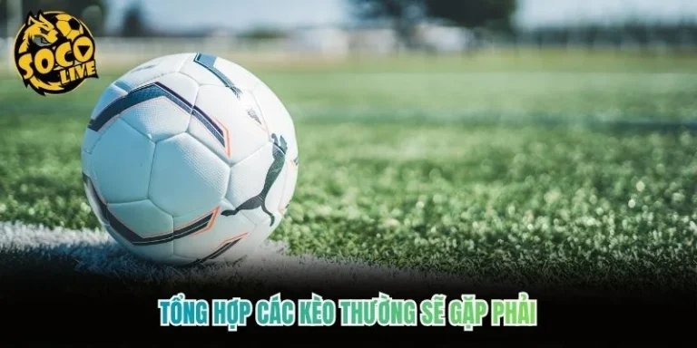 Tổng Hợp Các Kèo Thường Sẽ Gặp Phải